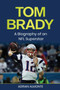 Tom Brady : A Biography of an NFL Superstar by Adrian Almonte - Paperback