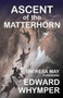 The Ascent of the Matterhorn : And the Forgotten Photographs by Edward Whymper - Hardback
