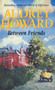 Between Friends by Audrey Howard - Paperback