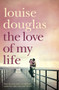 The Love of My Life by Louise Douglas - Paperback
