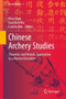 Chinese Archery Studies : Theoretic and Historic Approaches to a Martial Discipline : 1 by Hing Chao - Hardback
