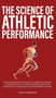 The Science of Athletic Performance : From Anatomy and Physiology to Genetics, Training, Nutrition, PEDs, Psychology, Recovery and Injury Prevention, Technology, and Environmental Factors by Hadley Mannings - Hardback