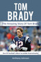 Tom Brady : The amazing story of Tom Brady - one of football's most incredible quarterbacks! by Anthony Johnson - Paperback
