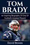 Tom Brady : An inspiring biography of one of football's greatest players! by David Bowes - Paperback