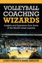 Volleyball Coaching Wizards : Insights and Experience from Some of the World's Great Coaches : 1 by Mark Lebedew - Paperback