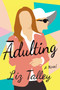 Adulting : A Novel by Liz Talley - Paperback