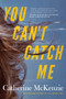You Can't Catch Me by Catherine McKenzie - Paperback