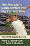 The Mustache Gang Battles the Big Red Machine : The 1972 World Series by John G. Robertson - Paperback