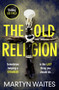 The Old Religion : Dark and Chillingly Atmospheric. by Martyn Waites - Paperback