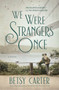 We Were Strangers Once by Betsy Carter - Paperback