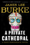A Private Cathedral : A Dave Robicheaux Novel by James Lee Burke - Hardback