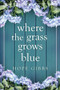 Where the Grass Grows Blue by Hope Gibbs - Paperback