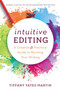 Intuitive Editing : A Creative and Practical Guide to Revising Your Writing by Tiffany Yates Martin - Paperback