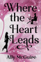 Where the Heart Leads by Ally McGuire - Paperback