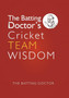 The Batting Doctors Cricket Team Wisdom by The Batting Doctor - Hardback