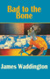 Bad to the Bone by James Waddington - Paperback