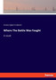 Where The Battle Was Fought by Charles Egbert Craddock - Paperback