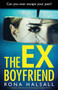 The Ex-Boyfriend : A completely addictive and shocking psychological thriller by Rona Halsall - Paperback