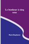 Le bonheur a cinq sous by Rene Boylesve - Paperback