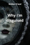 Why i'm disguised by Walker O'Neal - Paperback
