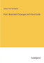 Vick's Illustrated Catalogue and Floral Guide by James Vick Rochester - Paperback