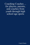 Coaching Coaches ... for Players, Parents, and Coaches from Youth Through High School Age Sports by Coach Finnie - Paperback