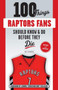 100 Things Raptors Fans Should Know & Do Before They Die by Dave Mendonca - Paperback