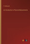 An Introduction to Physical Measurements by F Kohlrausch - Paperback