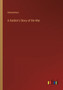 A Soldier's Story of the War by Anonymous - Paperback