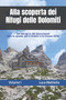 Alla scoperta dei Rifugi delle Dolomiti - Volume I : 64 Rifugi in 30 escursioni by Luca Mattiello - Paperback