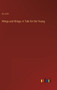 Wings and Stings : A Tale for the Young by A L O E - Hardback