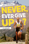 Never, Ever Give Up? : A memoir by John Hellemans - Paperback