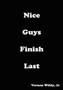 Nice Guys Finish Last by Vernon Wildy Jr. - Hardback