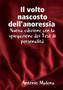 Il volto nascosto nascosto dell'anoressia Nuova edizione con la spiegazione dei test di personalita by Antonio Malena - Paperback Il volto nascosto nascosto dell'anoressia Nuova edizione con la spiegazione dei test di personalita by Antonio Malena - Paperback