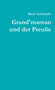 Grand'maman Und Der Preusse by Rene Schickele - Paperback