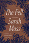 The Fell : A Novel by Sarah Moss - Hardback