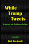 While Trump Tweets by Bob Rockwell - Paperback