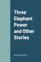 Three Elephant Power and Other Stories by Andrew Barton - Paperback