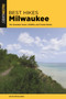 Best Hikes Milwaukee : The Greatest Views, Wildlife, and Forest Strolls by Kevin Revolinski - Paperback