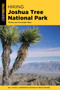 Hiking Joshua Tree National Park : 38 Day and Overnight Hikes by Bill Cunningham - Paperback