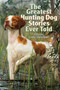 The Greatest Hunting Dog Stories Ever Told by Lamar Underwood - Paperback