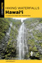 Hiking Waterfalls Hawai'i : A Guide to the State's Best Waterfall Hikes by Justin Brackett - Paperback