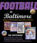 Football in Baltimore : History and Memorabilia from Colts to Ravens by Ted Patterson - Hardback