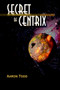 Secret of Centrix by Aaron Todd - Paperback