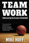 Teamwork : Rediscovering the Essence of Basketball by Mike Huff - Paperback