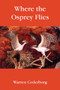 Where the Osprey Flies by Warren Cederborg - Hardback