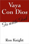 Vaya Con Dios : Go with God by Ron Knight - Paperback