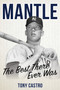 Mantle : The Best There Ever Was by Tony Castro - Hardback