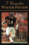 I Remember Walter Payton : Personal Memories of Football's Sweetest"" Superstar by the People Who Knew Him Best"" by Mike Towle - Hardback