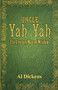 Uncle Yah Yah : 21st Century Man of Wisdom by Al Dickens - Paperback